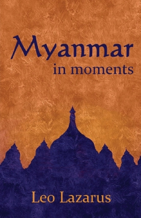 Myanmar in Moments by Leo Lazarus