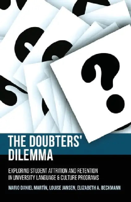 The Doubters' Dilemma: Exploring student attrition and retention in university language and culture programs by Mario Daniel Martín