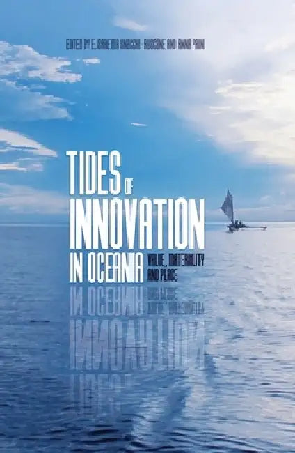 Tides of Innovation in Oceania: Value, materiality and place by Elisabetta Gnecchi-Ruscone
