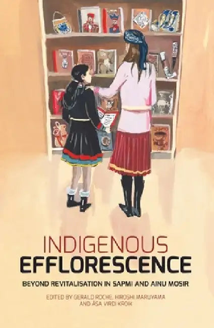 Indigenous Efflorescence: Beyond Revitalisation in Sapmi and Ainu Mosir by Gerald Roche
