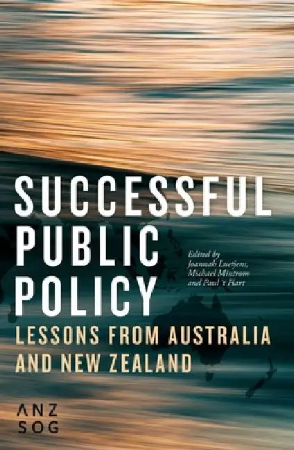 Successful Public Policy: Lessons from Australia and New Zealand by Joannah Luetjens