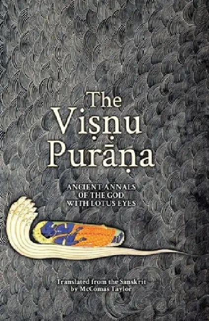 The Viṣṇu Purāṇa: Ancient Annals of the God with Lotus Eyes by McComas Taylor