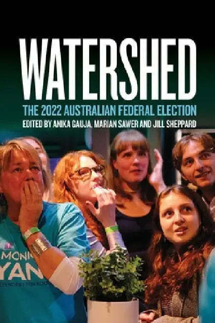 Watershed: The 2022 Australian Federal Election by Anika Gauja