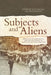 Subjects and Aliens: Histories of Nationality, Law and Belonging in Australia and New Zealand by Kate Bagnall