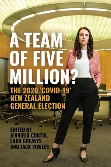 A Team of Five Million?: The 2020 'Covid-19' New Zealand General Election by Jennifer Curtin