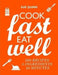Cook Fast, Eat Well: 5 Ingredients, 10 Minutes, 160 Recipes by Sue Quinn