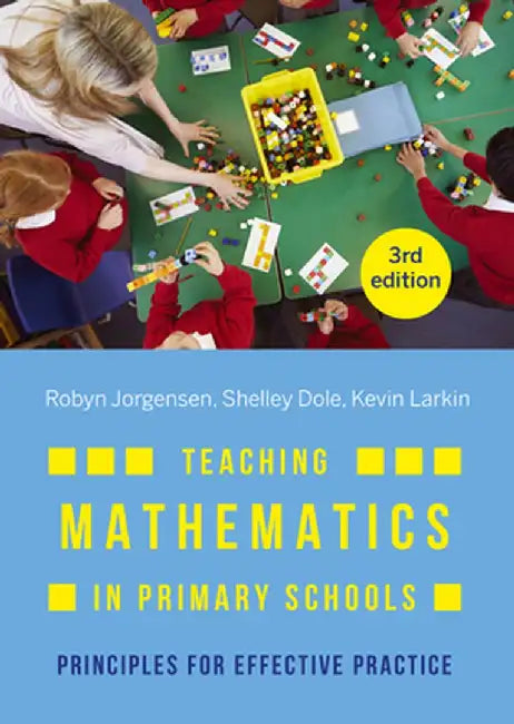 Teaching Mathematics in Primary Schools: Principles for Effective Practice by Robyn Jorgensen