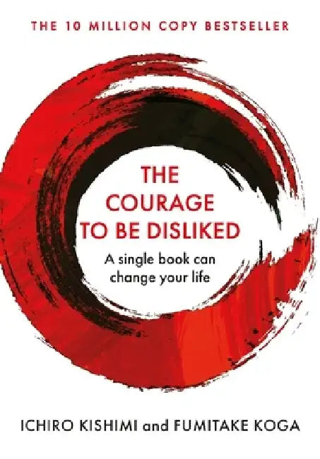 The Courage To Be Disliked by Ichiro Kishimi