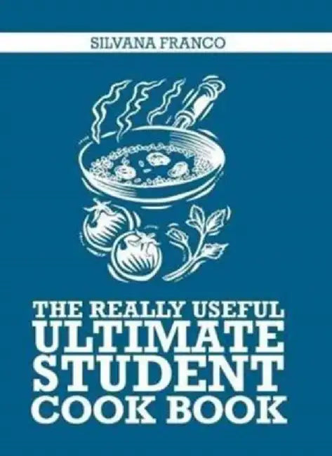 The Really Useful Ultimate Student Cook Book by Silvana Franco
