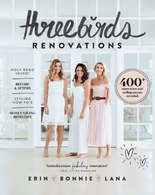 Three Birds Renovations: 400+ Renovation and Styling Secrets Revealed by Erin Cayless