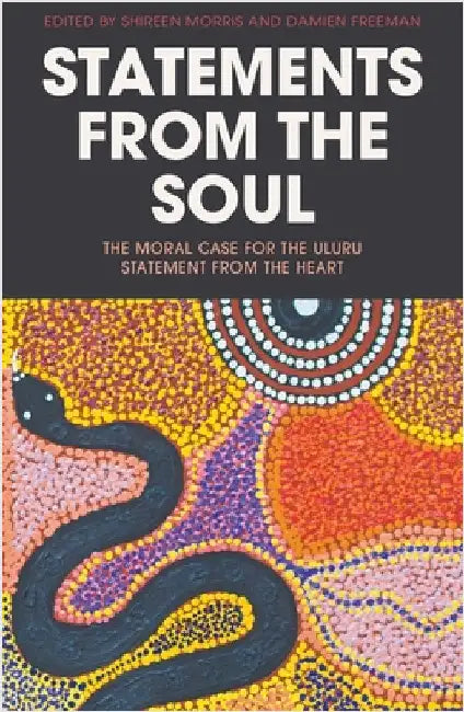 Statements from the Soul: The Moral Case for the Uluru Statement from the Heart by Morris, Shireen