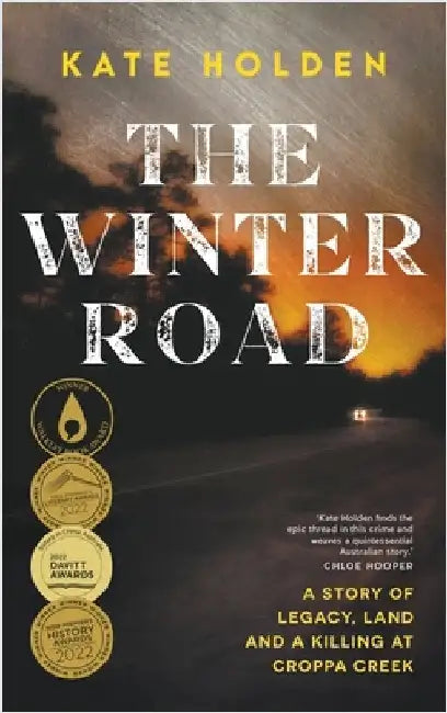 The Winter Road: A Story of Legacy, Land and a Killing at Croppa Creek by Holden, Kate