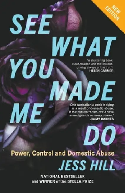 See What You Made Me Do: Power, Control and Domestic Abuse: Updated Edition by Jess Hill