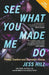 See What You Made Me Do: Power, Control and Domestic Abuse: Updated Edition by Jess Hill