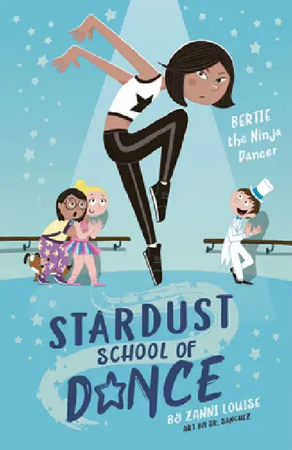 Stardust School of Dance: Bertie the Ninja Dancer by Zanni Louise