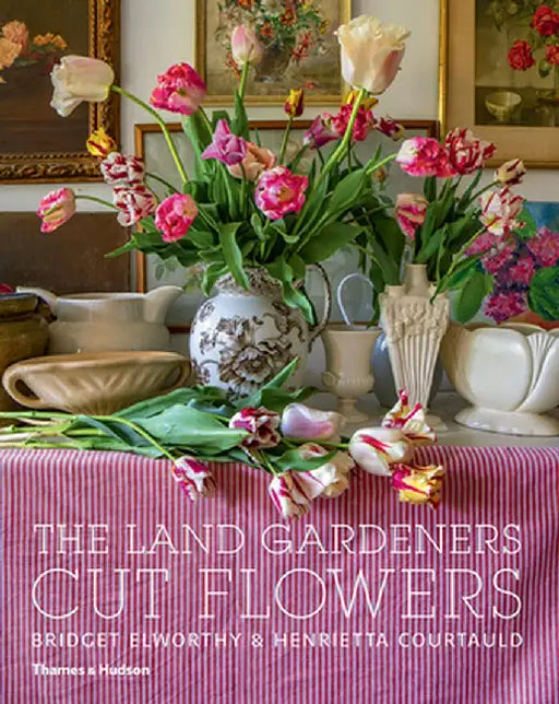 The Land Gardeners: Cut Flowers by Bridget Elworthy