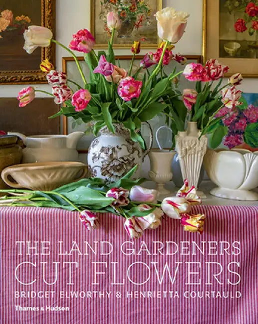 The Land Gardeners: Cut Flowers by Bridget Elworthy