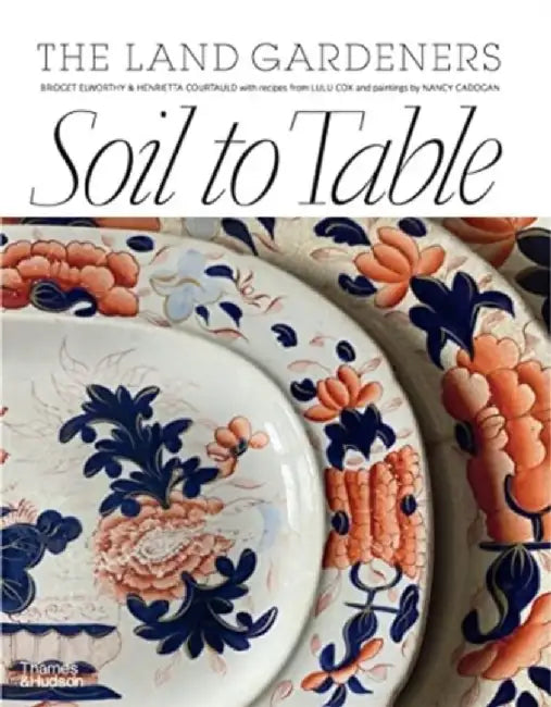 Soil to Table: The Land Gardeners by Henrietta Courtauld