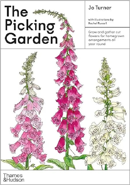 The Picking Garden: Grow and gather cut flowers for homegrown arrangements all year round by Jo Turner
