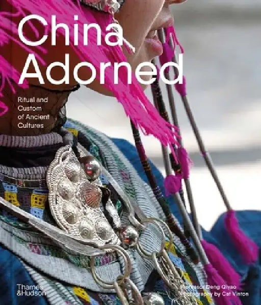 China Adorned: Ritual and Custom of Ancient Cultures by Deng Qiyao