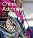 China Adorned: Ritual and Custom of Ancient Cultures by Deng Qiyao