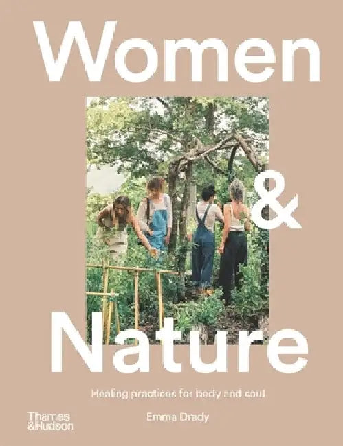 Women & Nature: Healing Practices for Body and Soul by Emma Drady