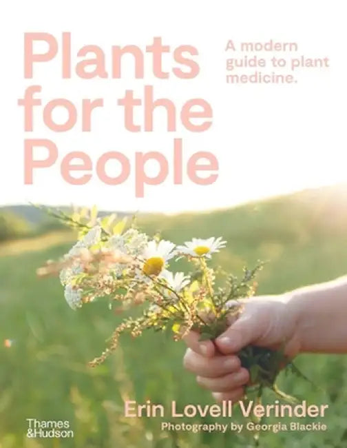 Plants for the People: A Modern Guide to Plant Medicine by Erin Lovell Verinder