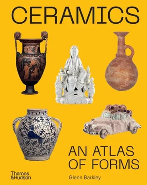 Ceramics: An Atlas of Forms by Glenn Barkley