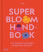 The Super Bloom Handbook by Jac Semmler