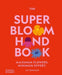 The Super Bloom Handbook: Maximum Flowers. Minimum Effort. by Jac Semmler