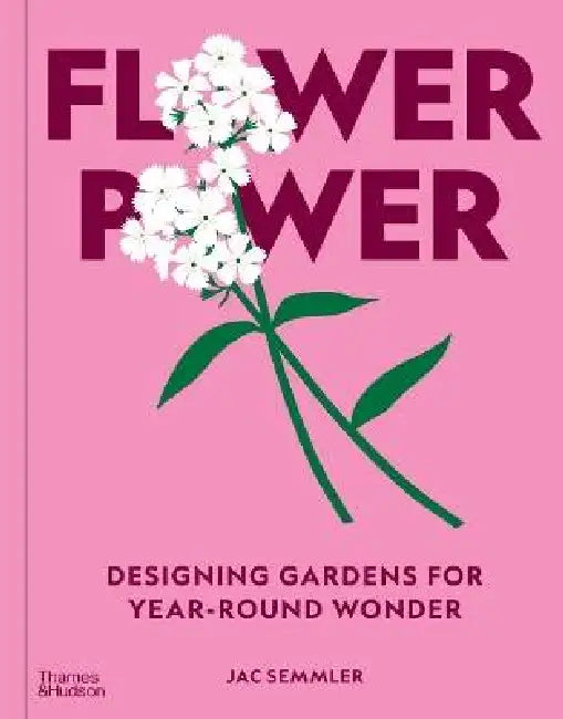 Flower Power: Designing gardens for year-round wonder by Jac Semmler