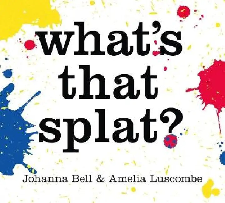 What's that Splat? by Johanna Bell