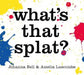 What's that Splat? by Johanna Bell