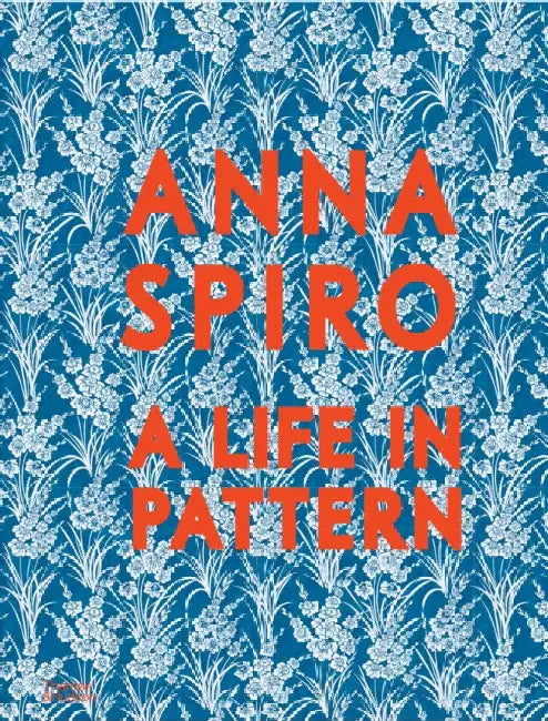 Anna Spiro: A Life in Pattern by Anna Spiro
