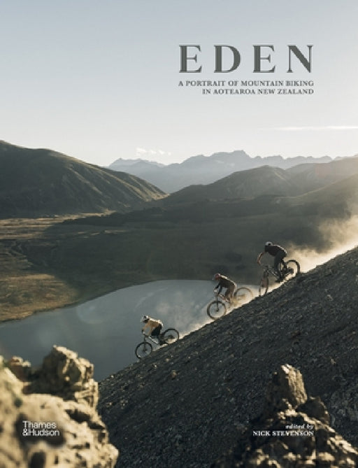 Eden: A Portrait of Mountain Biking in Aotearoa New Zealand by Nick Stevenson
