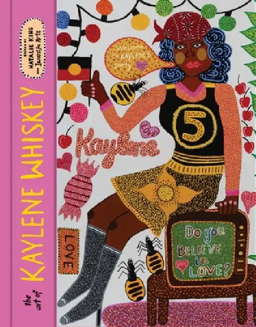The Art of Kaylene Whiskey: Do You Believe in Love? by Kaylene Whiskey, Natalie King, Iwantja Arts