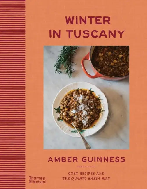 Winter in Tuscany: Amber Guinness brings the heart of Tuscanyâ€™s cosy autumnal and wintry flavours to your kitchen by Amber Guinness