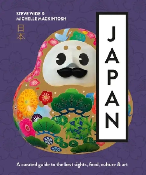 Japan: A Curated Guide to the Best Areas, Food, Culture & Art by Michelle Mackintosh