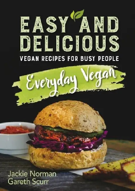 Everyday Vegan: Easy and Delicious, Vegan Recipes for Busy People by Jackie Norman, Gareth Scurr