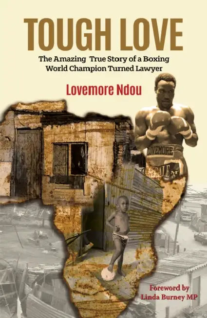 Tough Love: The Amazing True Story of a Boxing World Champion turned Lawyer by Lovemore Ndou