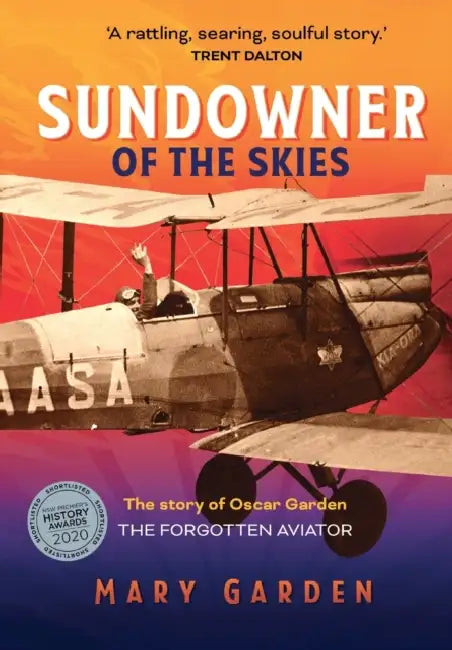 Sundowner of the Skies: The Story of Oscar Garden, the Forgotten Aviator by Mary Garden