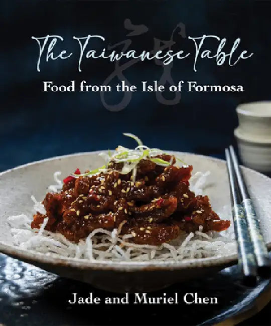 The Taiwanese Table: Food from the Isles of Formosa by Chen
