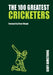 The 100 Greatest Cricketers by Geoff Armstrong