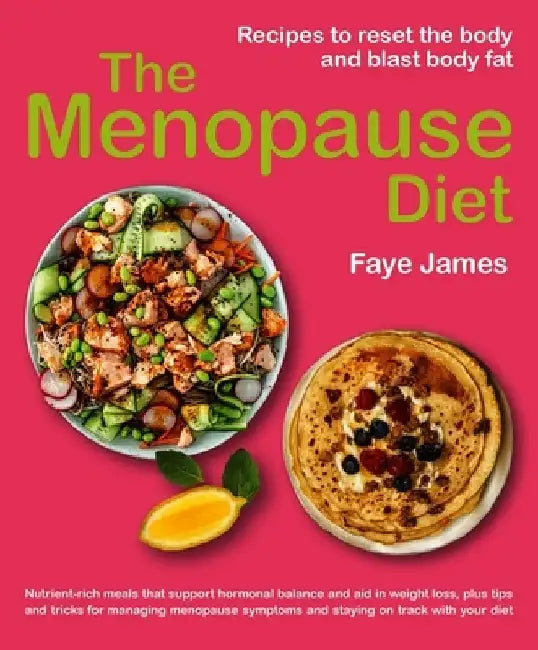 The Menopause Diet: Recipes to Reset the Body and Blast Body Fat by Faye James