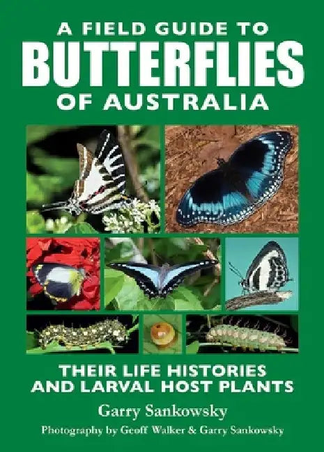 A Field Guide to Butterflies of Australia: Their Life Histories and Larval Host Plants by Garry Sankowsky