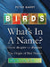 Birds What's in a Name?: From Accipiter to Zoothera the Origin of Bird Names by Peter Barry