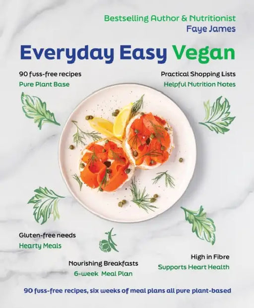 Everyday Easy Vegan: 90 Fuss-Free Recipes, Six Weeks of Meal Plans All Pure Plant-Based by Faye James