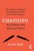 Changing Australian Education: How policy is taking us backwards and what can be done about it by Alan Reid