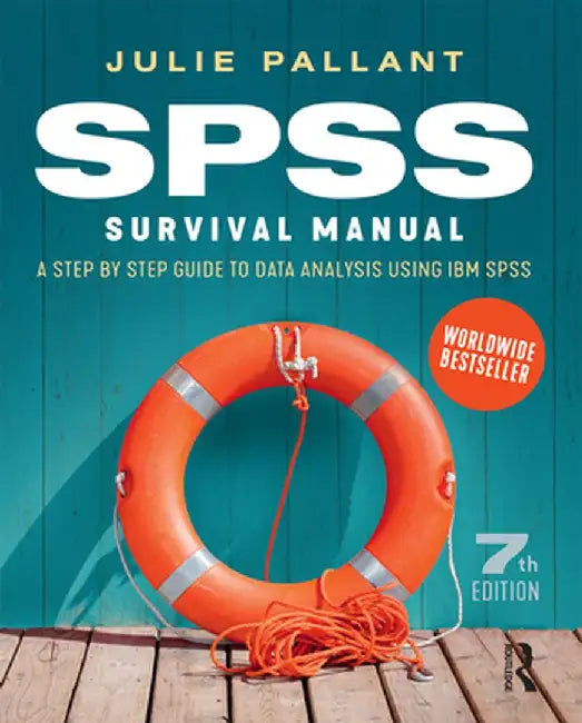 SPSS Survival Manual: A Step by Step Guide to Data Analysis Using IBM SPSS by Julie Pallant