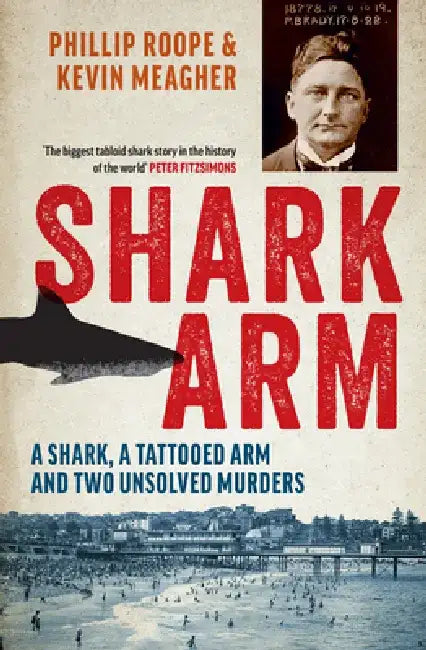 Shark Arm: A Shark, a Tattooed Arm, and Two Unsolved Murders by Phillip Roope